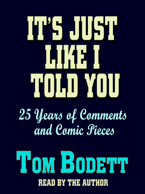 Title details for It's Just Like I Told You by Tom Bodett - Available
